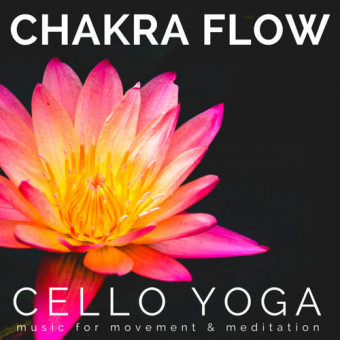 Chakra Flow - Music for Movement and Meditation - Cello Yoga (Download)